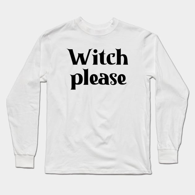 Witch Please Long Sleeve T-Shirt by liviala